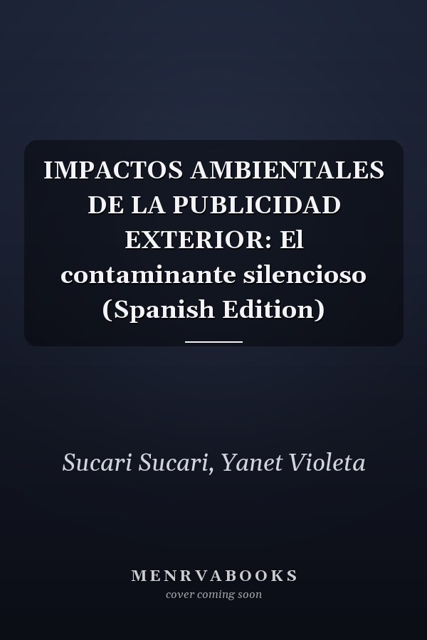 IMPACTOS AMBIENTALES DE LA PUBLICIDAD EXTERIOR: El contaminante silencioso (Spanish Edition)
