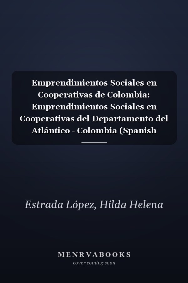 Emprendimientos Sociales en Cooperativas de Colombia: Emprendimientos Sociales en Cooperativas del Departamento del Atlántico - Colombia (Spanish Edition)