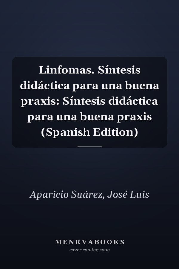 Linfomas. Síntesis didáctica para una buena praxis: Síntesis didáctica para una buena praxis (Spanish Edition)