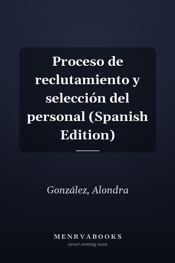 Proceso de reclutamiento y selección del personal (Spanish Edition)