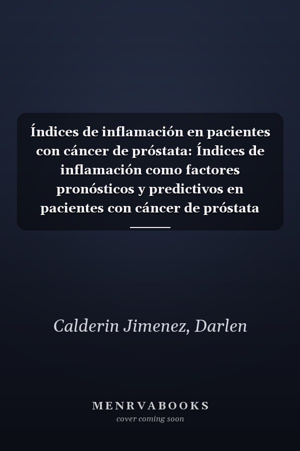 Índices de inflamación en pacientes con cáncer de próstata: Índices de inflamación como factores pronósticos y predictivos en pacientes con cáncer de próstata (Spanish Edition)