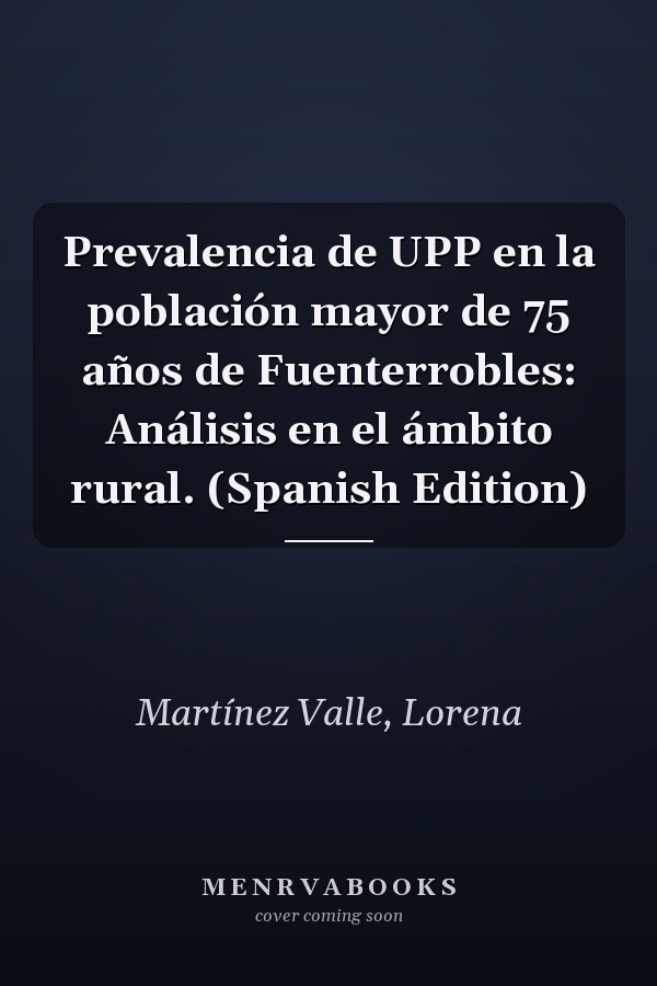 Prevalencia de UPP en la población mayor de 75 años de Fuenterrobles: Análisis en el ámbito rural. (Spanish Edition)