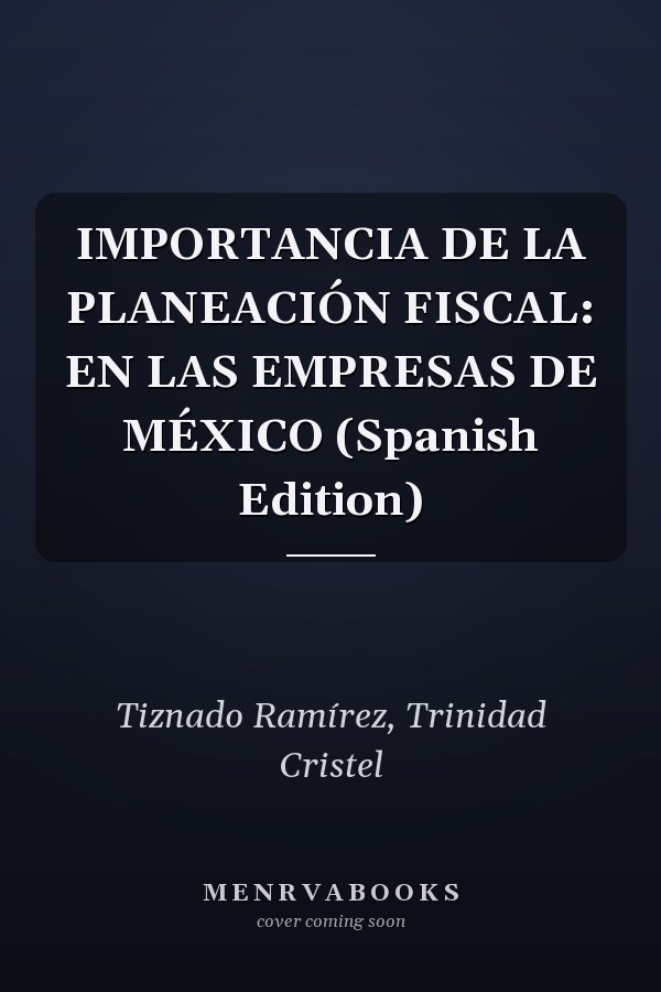 IMPORTANCIA DE LA PLANEACIÓN FISCAL: EN LAS EMPRESAS DE MÉXICO (Spanish Edition)
