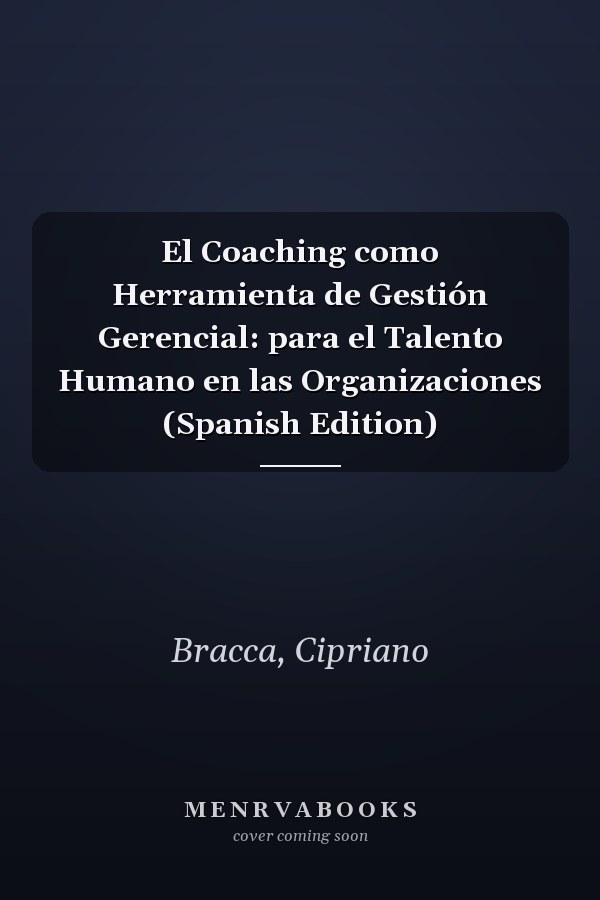 El Coaching como Herramienta de Gestión Gerencial: para el Talento Humano en las Organizaciones (Spanish Edition)