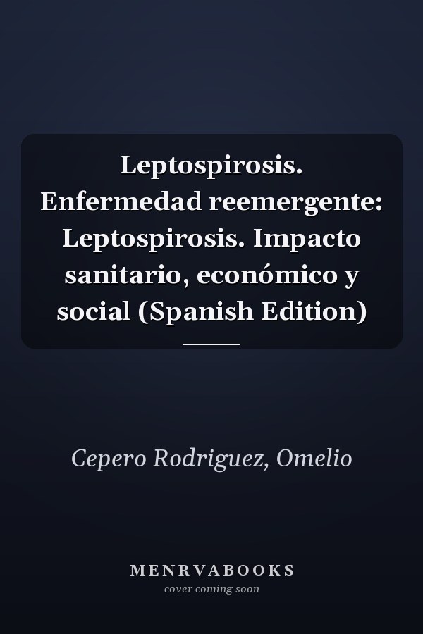 Leptospirosis. Enfermedad reemergente: Leptospirosis. Impacto sanitario, económico y social (Spanish Edition)