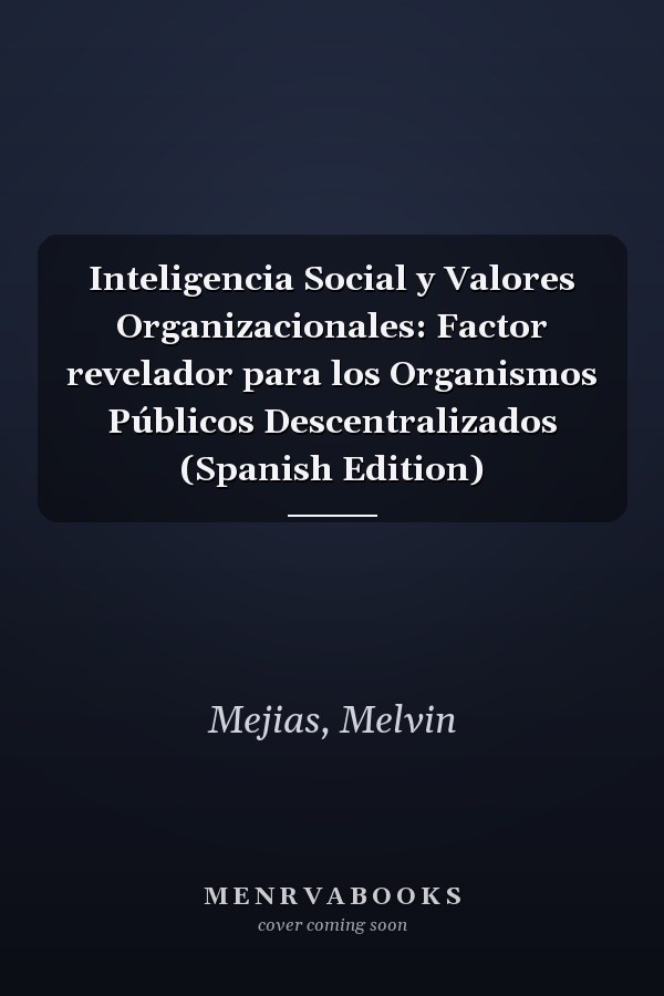 Inteligencia Social y Valores Organizacionales: Factor revelador para los Organismos Públicos Descentralizados (Spanish Edition)