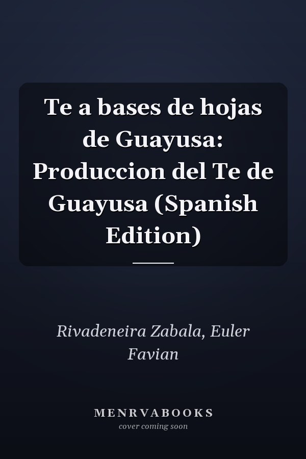 Te a bases de hojas de Guayusa: Produccion del Te de Guayusa (Spanish Edition)