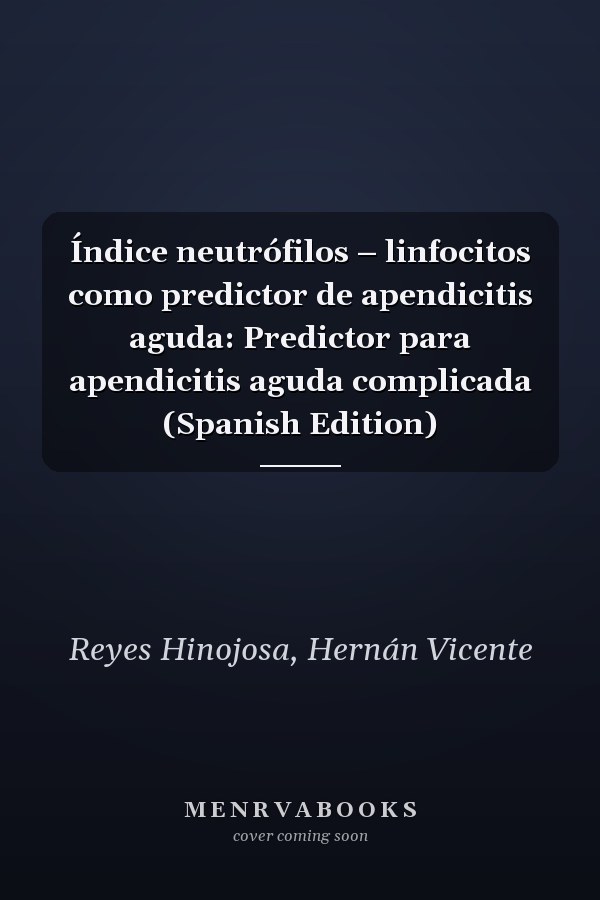 Índice neutrófilos – linfocitos como predictor de apendicitis aguda: Predictor para apendicitis aguda complicada (Spanish Edition)