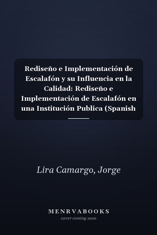 Rediseño e Implementación de Escalafón y su Influencia en la Calidad: Rediseño e Implementación de Escalafón en una Institución Publica (Spanish Edition)