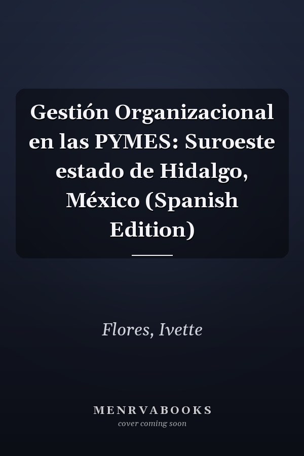 Gestión Organizacional en las PYMES: Suroeste estado de Hidalgo, México (Spanish Edition)