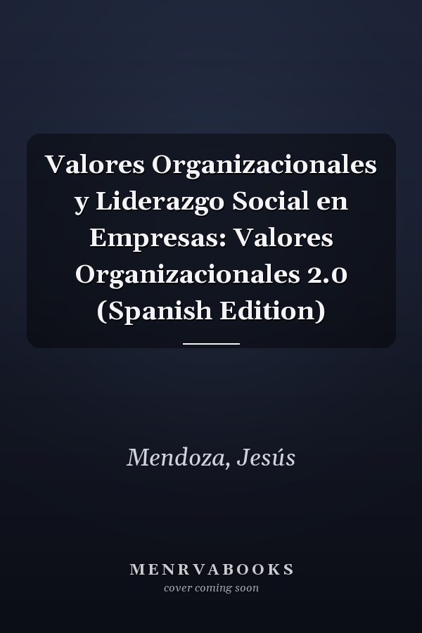 Valores Organizacionales y Liderazgo Social en Empresas: Valores Organizacionales 2.0 (Spanish Edition)