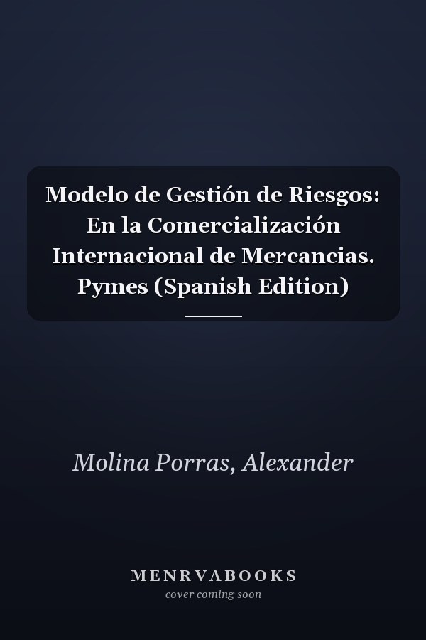 Modelo de Gestión de Riesgos: En la Comercialización Internacional de Mercancias. Pymes (Spanish Edition)