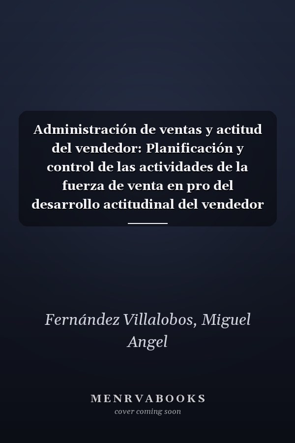 Administración de ventas y actitud del vendedor: Planificación y control de las actividades de la fuerza de venta en pro del desarrollo actitudinal del vendedor (Spanish Edition)
