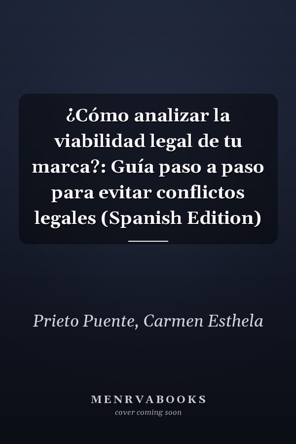 ¿Cómo analizar la viabilidad legal de tu marca?: Guía paso a paso para evitar conflictos legales (Spanish Edition)