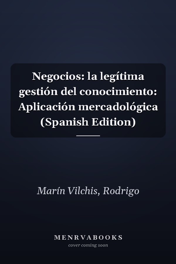 Negocios: la legítima gestión del conocimiento: Aplicación mercadológica (Spanish Edition)