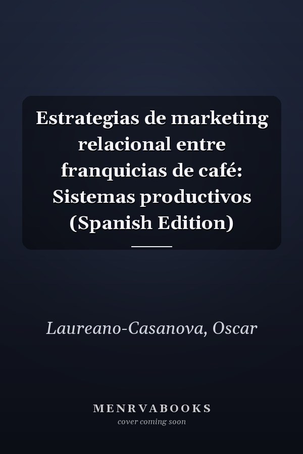 Estrategias de marketing relacional entre franquicias de café: Sistemas productivos (Spanish Edition)