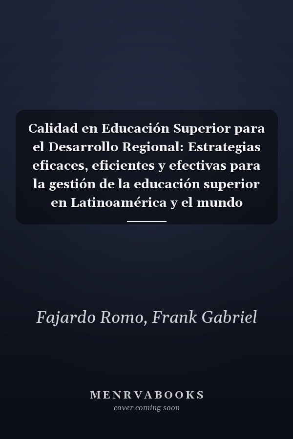 Calidad en Educación Superior para el Desarrollo Regional: Estrategias eficaces, eficientes y efectivas para la gestión de la educación superior en Latinoamérica y el mundo (Spanish Edition)