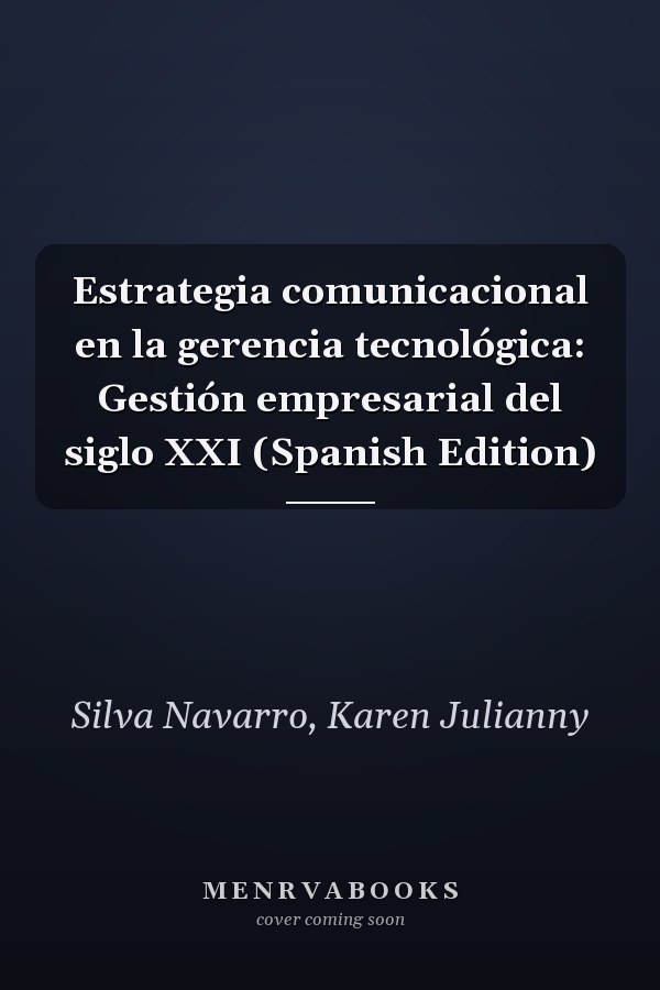 Estrategia comunicacional en la gerencia tecnológica: Gestión empresarial del siglo XXI (Spanish Edition)