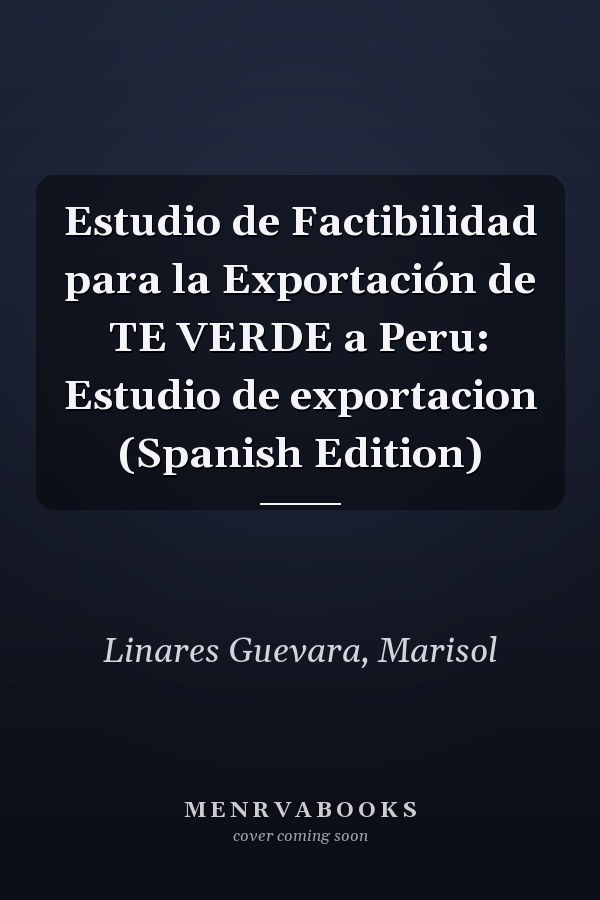 Estudio de Factibilidad para la Exportación de TE VERDE a Peru: Estudio de exportacion (Spanish Edition)