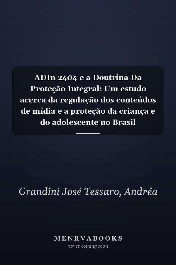 ADIn 2404 e a Doutrina Da Proteção Integral: Um estudo acerca da regulação dos conteúdos de mídia e a proteção da criança e do adolescente no Brasil (Portuguese Edition)