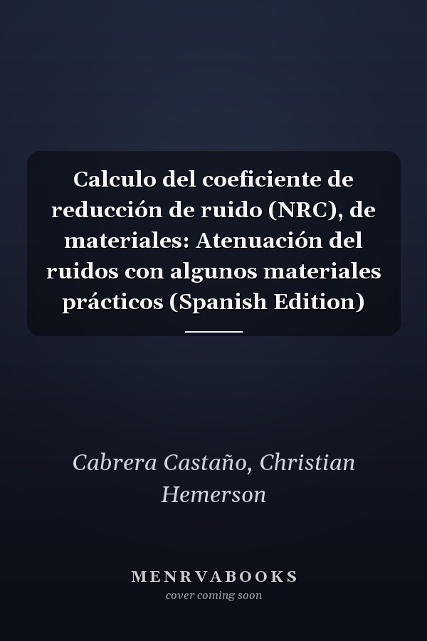 Calculo del coeficiente de reducción de ruido (NRC), de materiales: Atenuación del ruidos con algunos materiales prácticos (Spanish Edition)