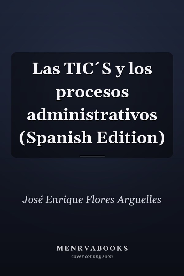 Las TIC´S y los procesos administrativos (Spanish Edition)