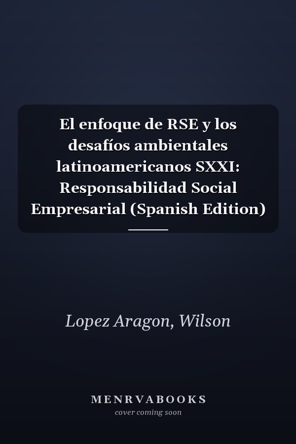 El enfoque de RSE y los desafíos ambientales latinoamericanos SXXI: Responsabilidad Social Empresarial (Spanish Edition)