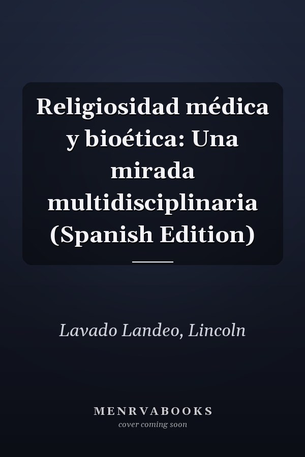 Religiosidad médica y bioética: Una mirada multidisciplinaria (Spanish Edition)