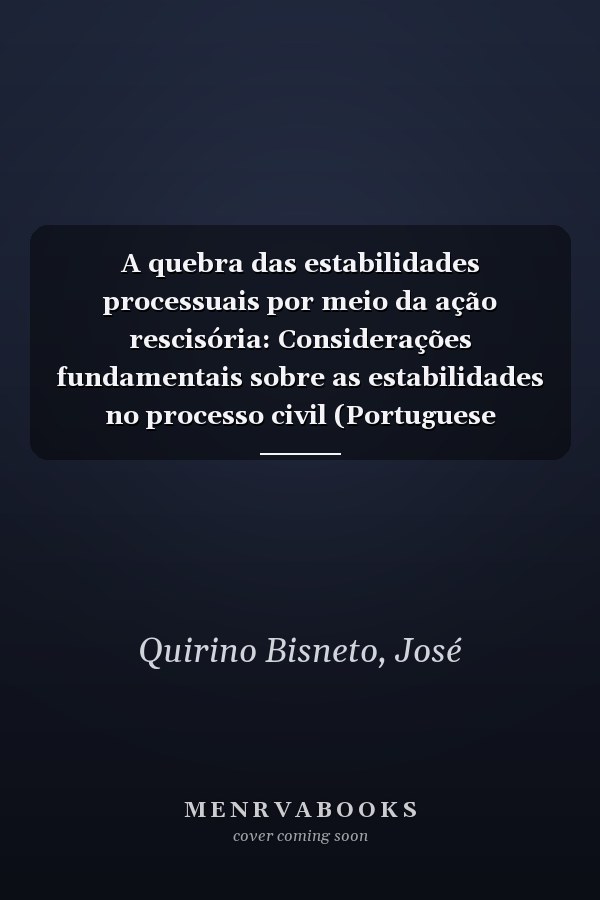 A quebra das estabilidades processuais por meio da ação rescisória: Considerações fundamentais sobre as estabilidades no processo civil (Portuguese Edition)