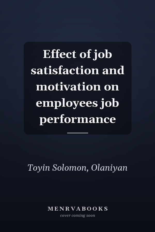 Effect of job satisfaction and motivation on employees job performance
