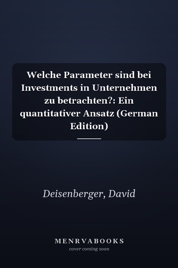 Welche Parameter sind bei Investments in Unternehmen zu betrachten?: Ein quantitativer Ansatz (German Edition)