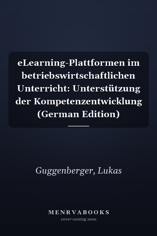 eLearning-Plattformen im betriebswirtschaftlichen Unterricht: Unterstützung der Kompetenzentwicklung (German Edition)