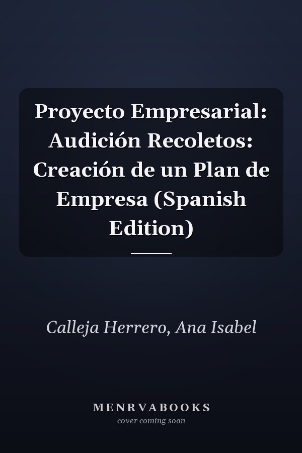 Proyecto Empresarial: Audición Recoletos: Creación de un Plan de Empresa (Spanish Edition)