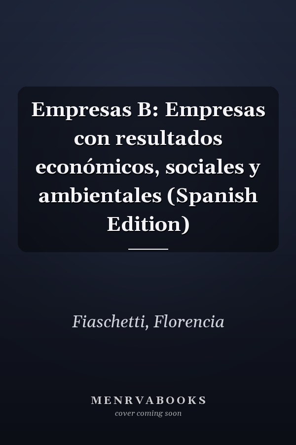 Empresas B: Empresas con resultados económicos, sociales y ambientales (Spanish Edition)