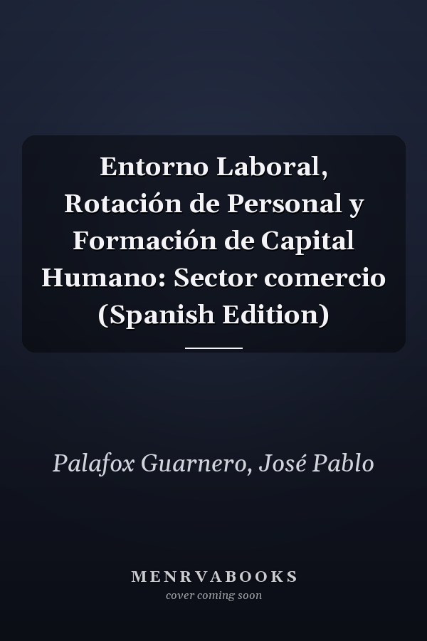 Entorno Laboral, Rotación de Personal y Formación de Capital Humano: Sector comercio (Spanish Edition)