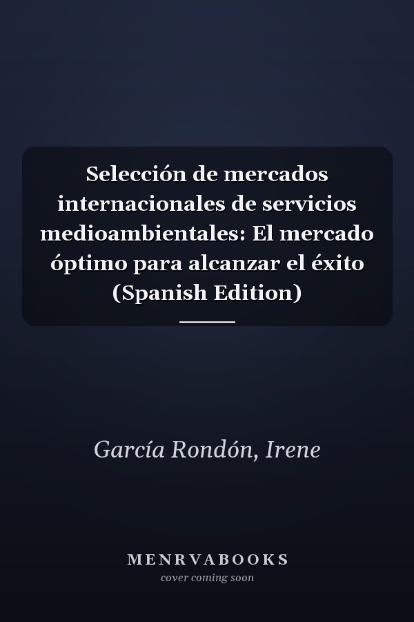 Selección de mercados internacionales de servicios medioambientales: El mercado óptimo para alcanzar el éxito (Spanish Edition)