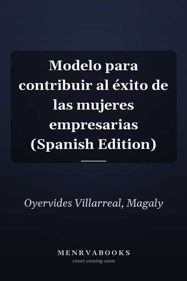 Modelo para contribuir al éxito de las mujeres empresarias (Spanish Edition)