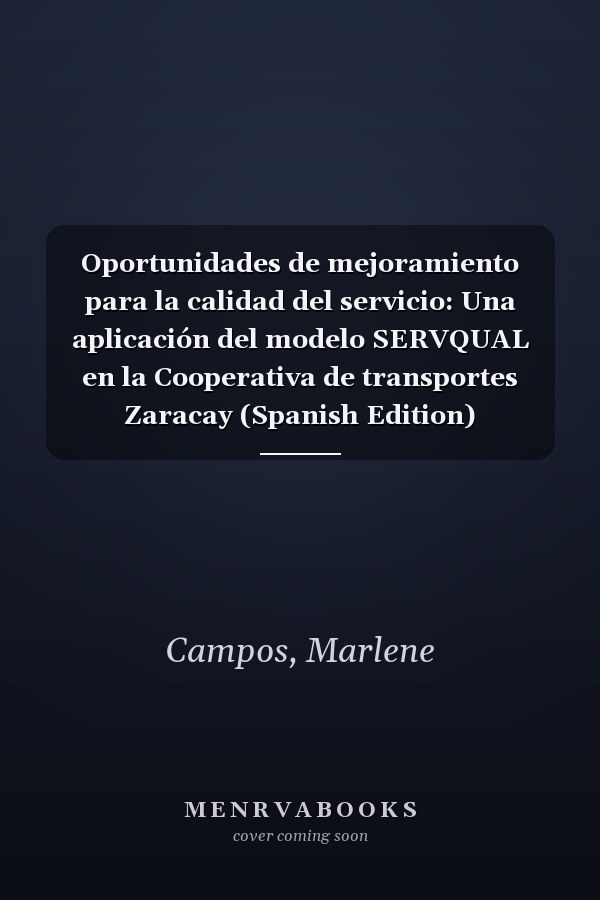 Oportunidades de mejoramiento para la calidad del servicio: Una aplicación del modelo SERVQUAL en la Cooperativa de transportes Zaracay (Spanish Edition)