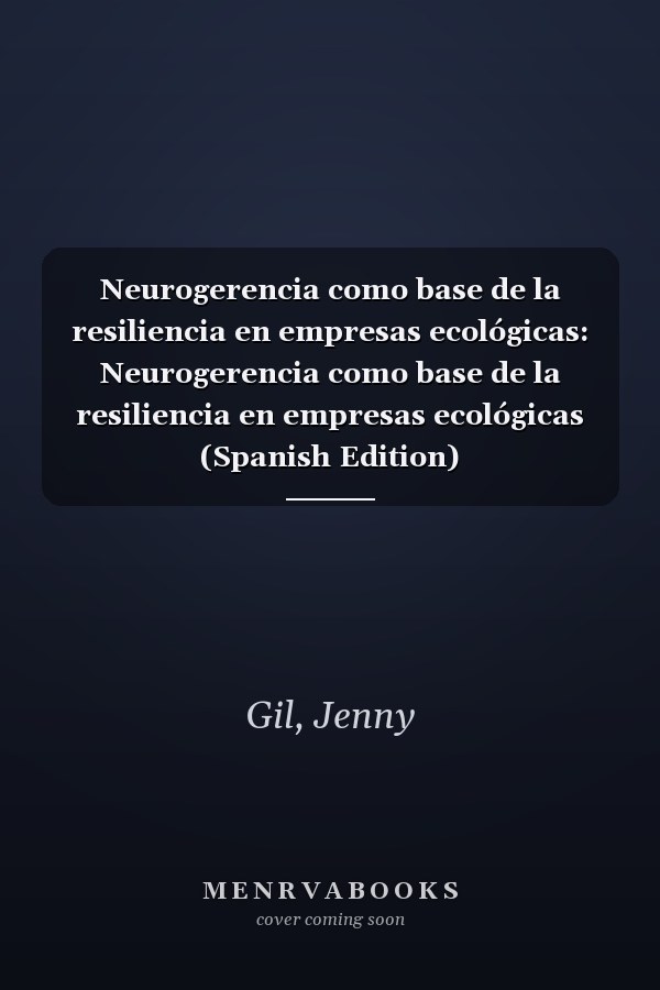 Neurogerencia como base de la resiliencia en empresas ecológicas: Neurogerencia como base de la resiliencia en empresas ecológicas (Spanish Edition)