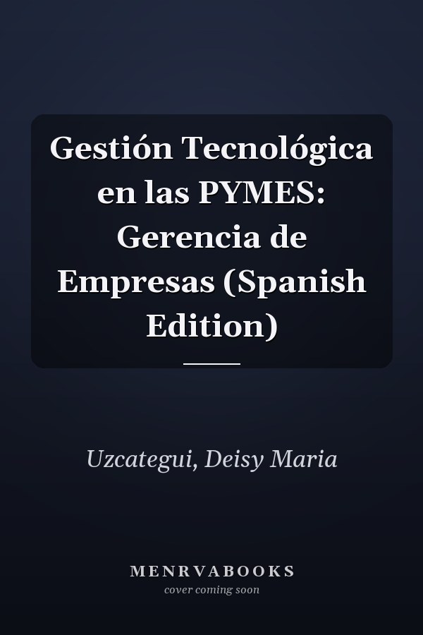 Gestión Tecnológica en las PYMES: Gerencia de Empresas (Spanish Edition)