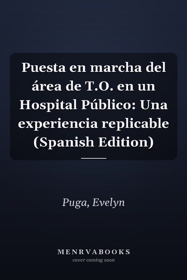 Puesta en marcha del área de T.O. en un Hospital Público: Una experiencia replicable (Spanish Edition)