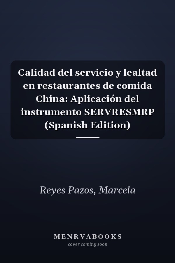 Calidad del servicio y lealtad en restaurantes de comida China: Aplicación del instrumento SERVRESMRP (Spanish Edition)