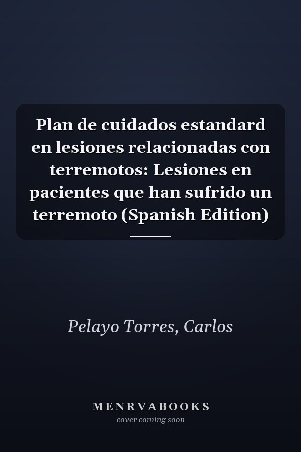 Plan de cuidados estandard en lesiones relacionadas con terremotos: Lesiones en pacientes que han sufrido un terremoto (Spanish Edition)