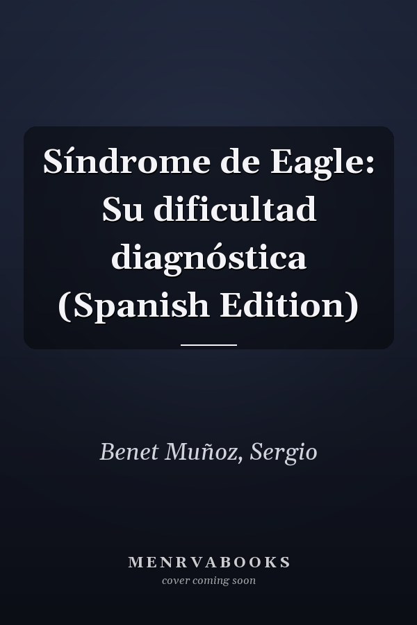 Síndrome de Eagle: Su dificultad diagnóstica (Spanish Edition)