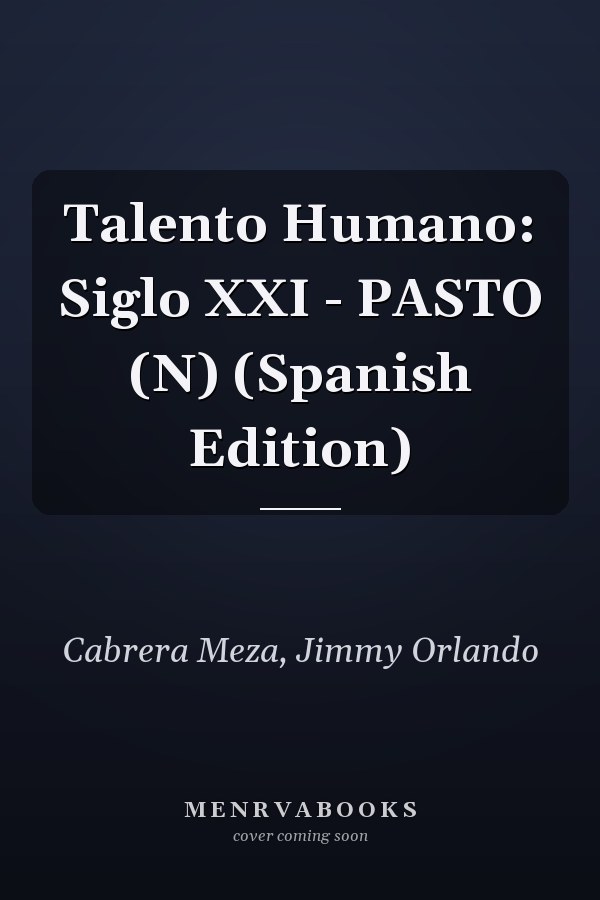 Talento Humano: Siglo XXI - PASTO (N) (Spanish Edition)