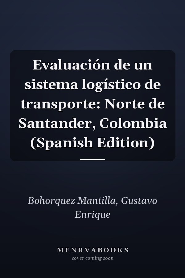 Evaluación de un sistema logístico de transporte: Norte de Santander, Colombia (Spanish Edition)