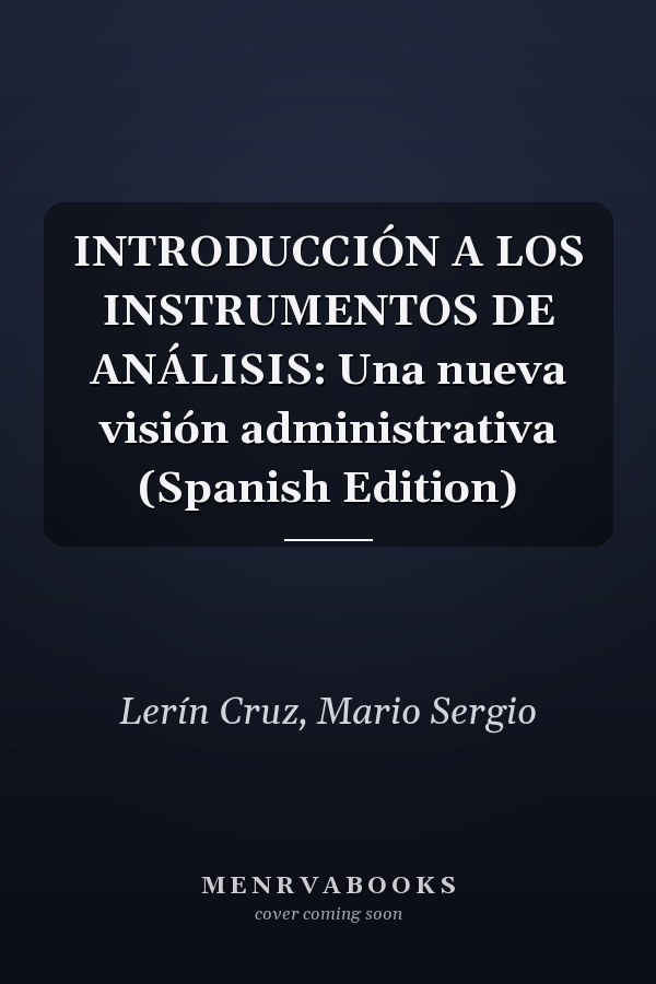 INTRODUCCIÓN A LOS INSTRUMENTOS DE ANÁLISIS: Una nueva visión administrativa (Spanish Edition)