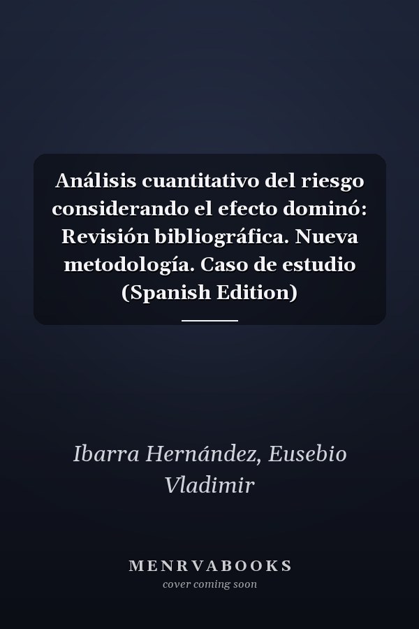 Análisis cuantitativo del riesgo considerando el efecto dominó: Revisión bibliográfica. Nueva metodología. Caso de estudio (Spanish Edition)