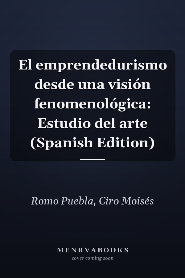 El emprendedurismo desde una visión fenomenológica: Estudio del arte (Spanish Edition)