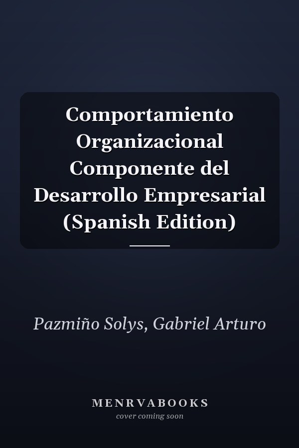 Comportamiento Organizacional Componente del Desarrollo Empresarial (Spanish Edition)